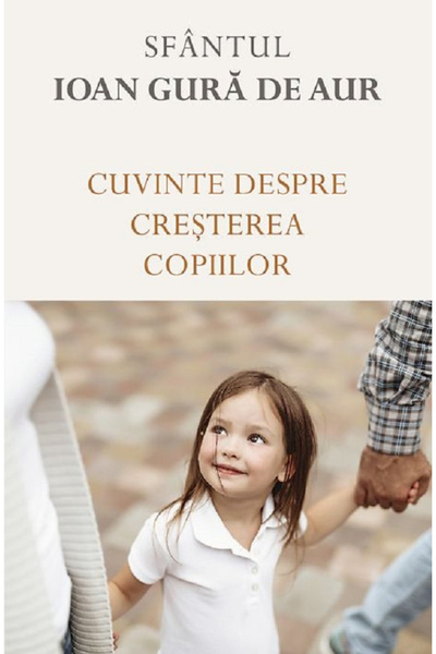 Editura Sophia Cuvânturi despre educația copiilor, Sfântul Ioan Chrysostom - ...