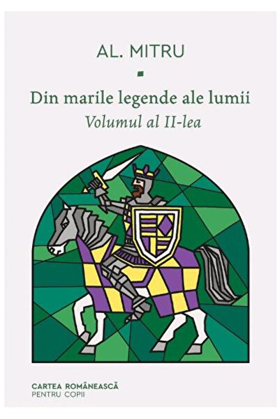 Editura Art Din marile legende ale lumii. Volumul al II-lea, Alexandru Mitru