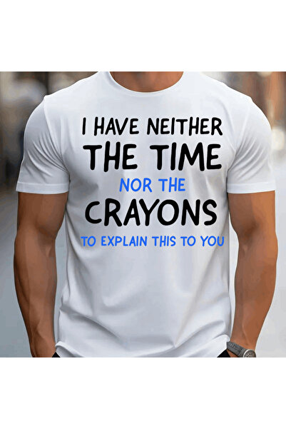 NOURAM I HAVE NEITHER TIME NOR THE CRAYONS explain this to you Mens TShirt Co...