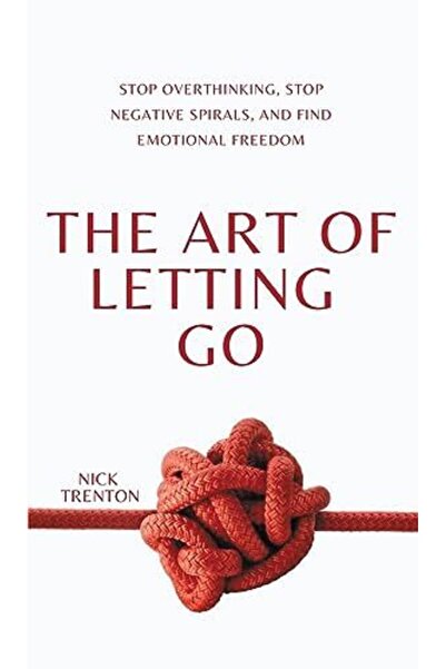 Ingram The Art Of Letting Go Stop Overthinking Stop Negative Spirals And Find...