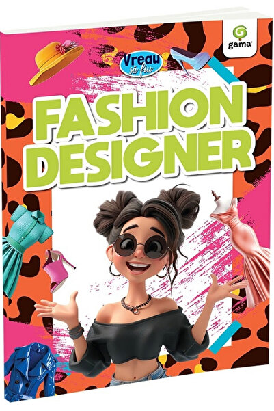 Editura Gama Vreau să fiu: Designer de modă, - Editura Gama