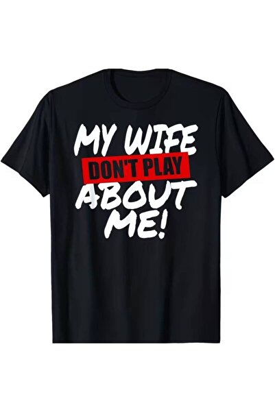 12 Teknoloji Funny My Wife Don't Play About Me Husband Humor T Shirt Relaxed ...