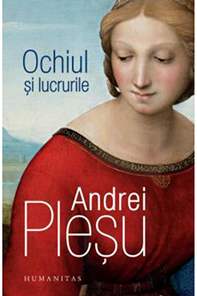 Editura Humanitas Ochiul și Lucrurile, Andrei Plesu - Editura Humanitas
