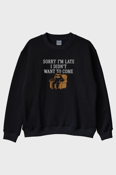 lofux Sorry I'm Late I Didn't Want to Come Baskılı Siyah Bisiklet Yaka Sweatshirt