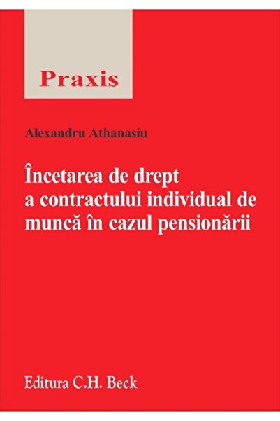 C.H. Beck Incetarea de drept a contractului individual de munca in cazul pens...