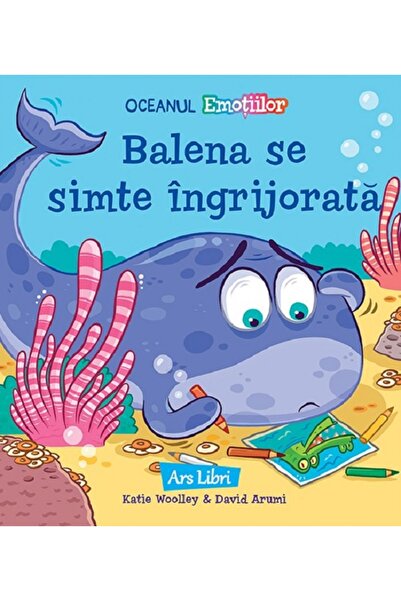 ARS LIBRI Balena se simte ingrijorata - Katie Woolley, David Arumi