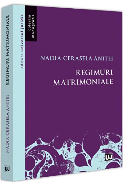 Universul Juridic Regimuri matrimoniale - Nadia Cerasela Anitei
