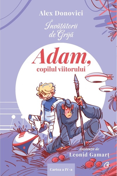 Curtea Veche Invatatorii de Grija. Adam, copilul viitorului - Alex Donovici