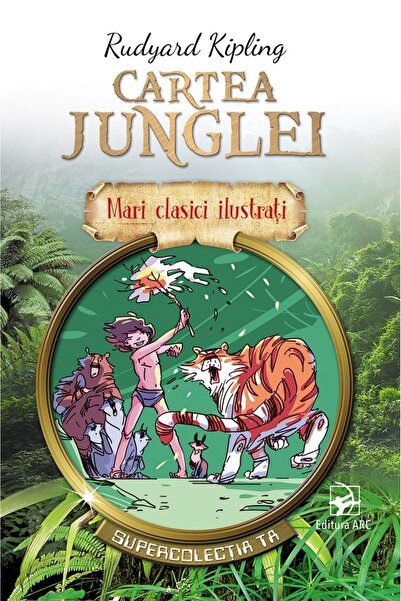 Arc Cartea Junglei. Mari clasici ilustrati - Rudyard Kipling