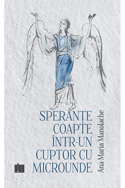 Editura Creator Sperante coapte intr-un cuptor cu microunde - Ana-Maria Manol...