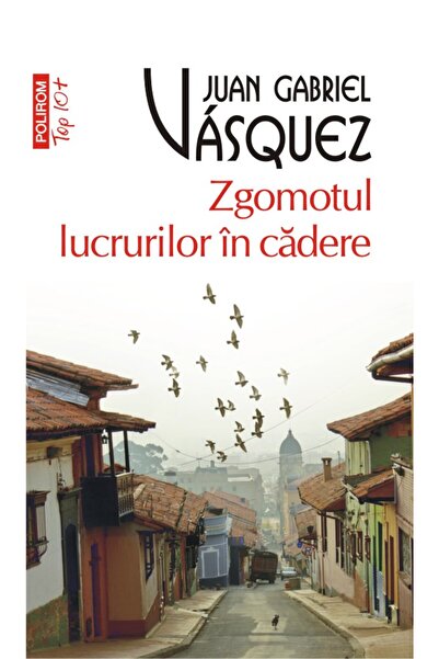Polirom Zgomotul lucrurilor in cadere - Juan Gabriel Vasquez