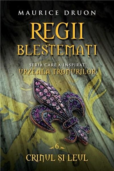 Litera Regii blestemati Vol.6: Crinul si leul - Maurice Druon