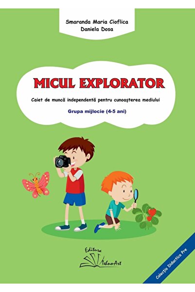 TEHNO-ART Micul explorator 4-5 ani Grupa mijlocie - Smaranda Maria Cioflica, ...