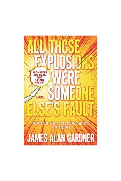 Tor Publishing Group All Those Explosions Were Someone Else's Fault: A Novel