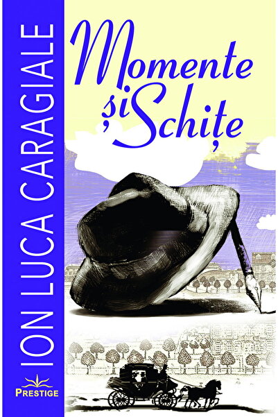Prestige Moments and Sketches by Ion Luca Caragiale (Romanian Edition) Paperb...