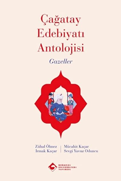 Boğaziçi Üniversitesi Yayınevi Çağatay Edebiyatı Antolojisi Gazeller