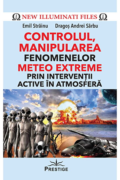 Editura Prestige CONTROLUL, MANIPULAREA fenomenelor METEO EXTREME prin interv...