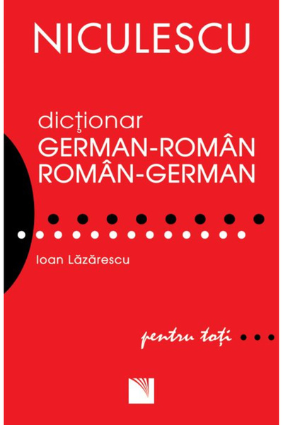 Editura Niculescu Dicționar roman-german german-roman pentru toată lumea, Ioa...