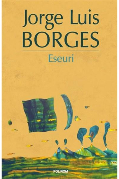 Editura Polirom Eseuri, Jorge Luis Borges - Editura Polirom