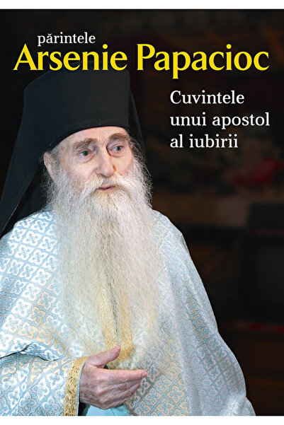 Editura Sophia Cuvinte ale unui Apostol al Iubirii, Arsenie Papacioc - Editur...