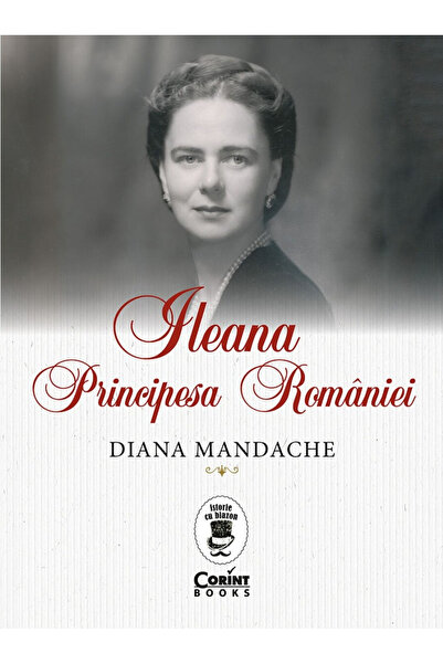 Editura Corint Ileana, Princess of Romania, Diana Mandache - Corint Publishin...