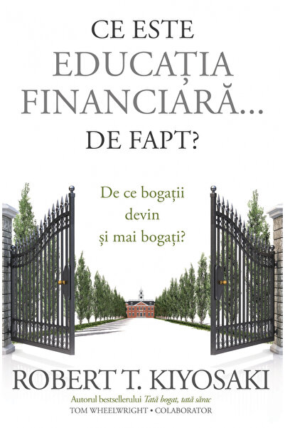Editura Curtea Veche What Is Financial Education... Really?, Robert T. Kiyosa...