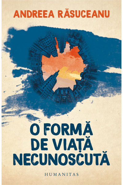 Editura Humanitas An Unknown Form of Life, Andreea Rasuceanu - Humanitas Publ...