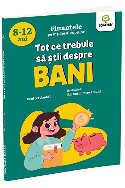Editura Gama Tot ce trebuie sa stii despre bani, Walter Andal