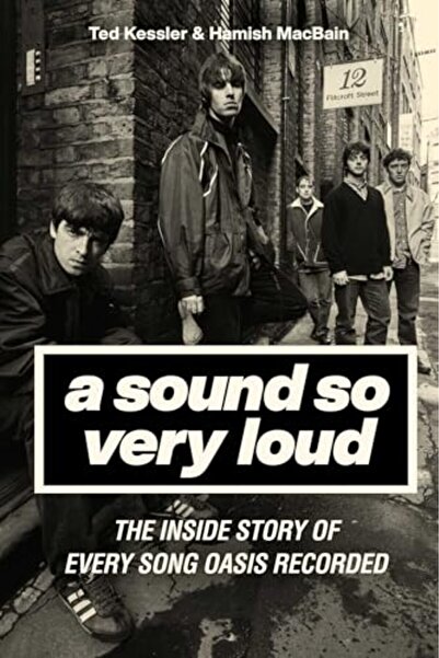 Gazelle Books A Sound So Very Loud The Inside Story Of Every Song Oasis Recorded