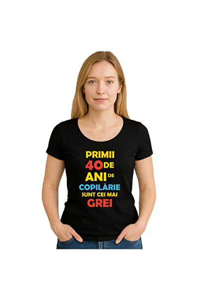 OEM Tricou dama Primii 40de ani de copilarie sunt cei mai grei , 100%bumbac