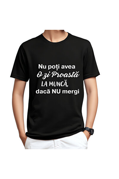 OEM Tricou ” Nu poti avea O zi Proasta LA MUNCA, daca nu mergi ” unisex, bumb...