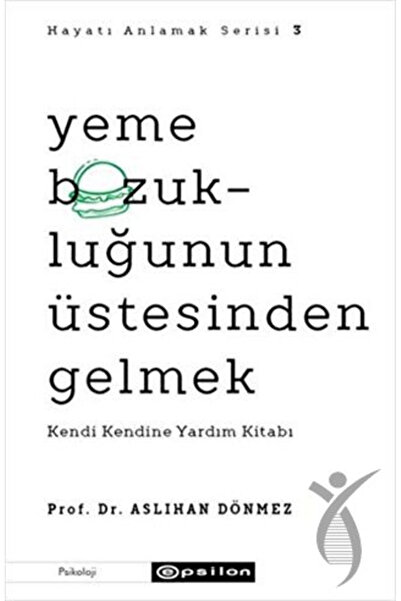 Epsilon Yayınevi Yeme Bozukluğunun Üstesinden Gelmek - Hayatı Anlamak Serisi 3