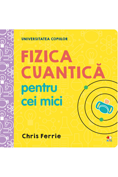 Litera Universitatea copiilor. Fizica cuantica pentru cei mici - Chris Ferrie