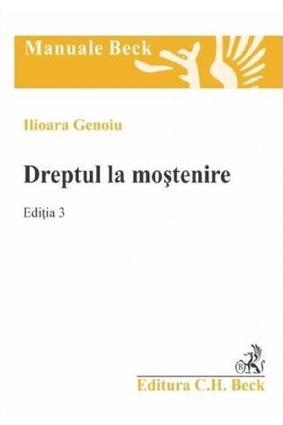 C.H. Beck Dreptul la mostenire Ed.3 - Ilioara Genoiu