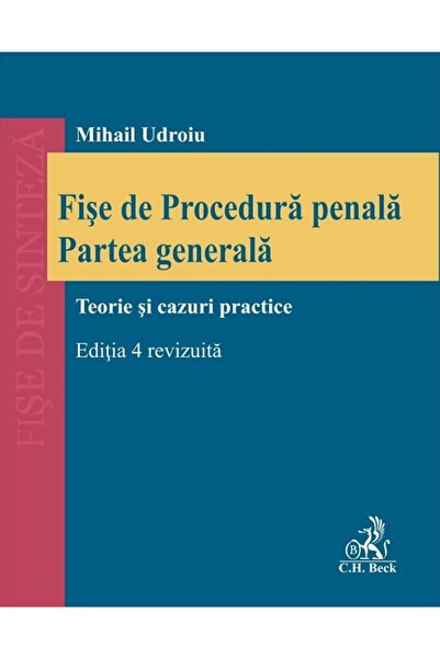 C.H. Beck Fise de Procedura penala. Partea generala. Teorie si cazuri practic...