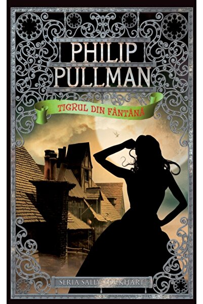 Rao Tigrul din fantana - Philip Pullman (Seria Sally Lockhart)