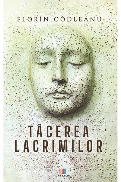 Editura Creator Tacerea lacrimilor - Florin Codleanu