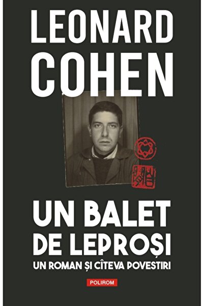 Polirom Un balet de leprosi. Un roman si citeva povestiri - Leonard Cohen