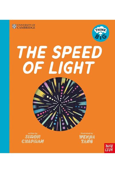 Nosy Crow Ltd University of Cambridge: Think Big: The Speed of Light