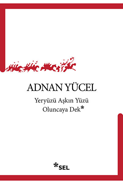 Sel Yayıncılık Yeryüzü Aşkın Yüzü Oluncaya Dek / Şiir /