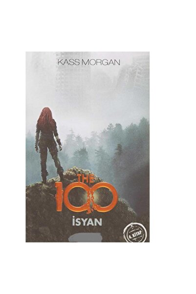 Kişisel Yayınlar The 100 - İsyan: 4. Kitap - Kass Morgan