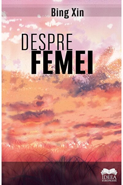 Editura Ideea Europeana Despre femei, Bing Xin