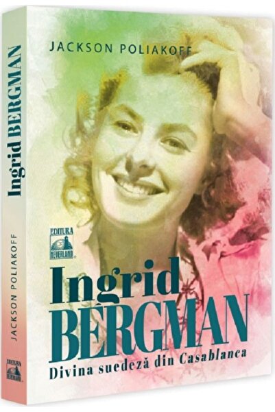 Neverland Ingrid Bergman. Suecul divin din Casablanca