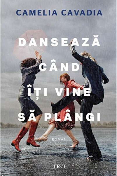 Editura Trei Danseaza cand iti vine sa plangi, Camelia Cavadia