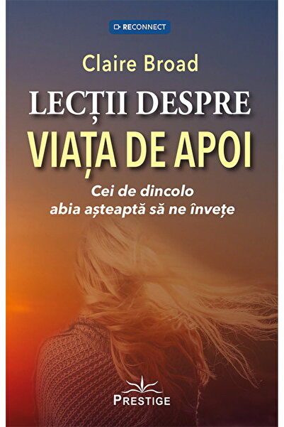 Editura Prestige Lectii despre viata de apoi. Cei de dincolo abia asteapta sa...