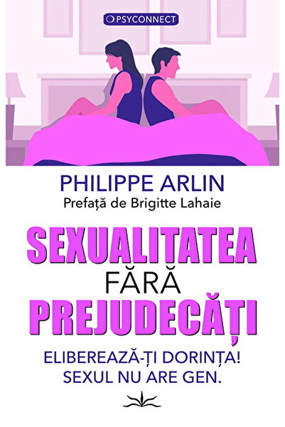 Editura Prestige Sexualitatea fara prejudecati. Elibereaza-ti dorinta! Sexul ...