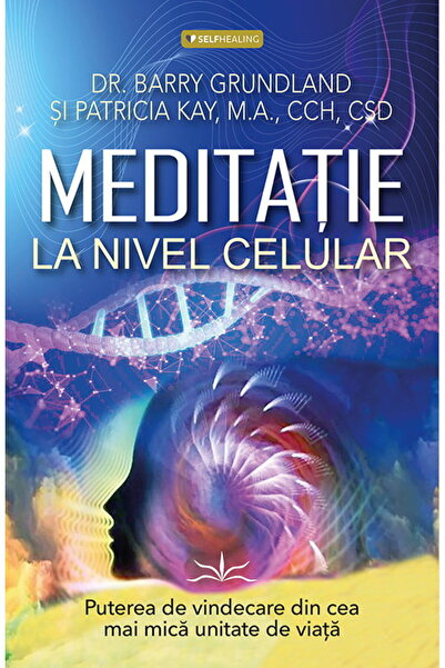 Editura Prestige Meditatie la nivel Celular. Puterea de vindecare din cea mai...