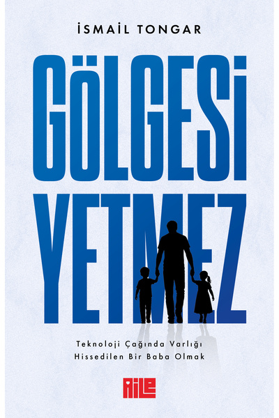 Aile Yayınları Gölgesi Yetmez / İsmail Tongar