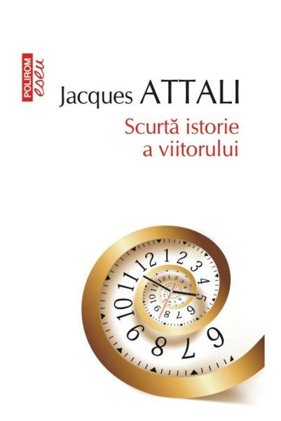 Editura Polirom O scurtă istorie a viitorului Ed.2016, Jacques Attali - Editu...