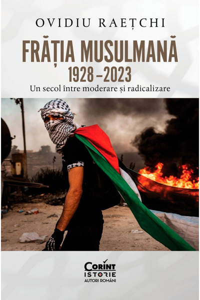 Editura Corint Frăția Musulmană, 1928-2023. Un secol între moderare și radica...